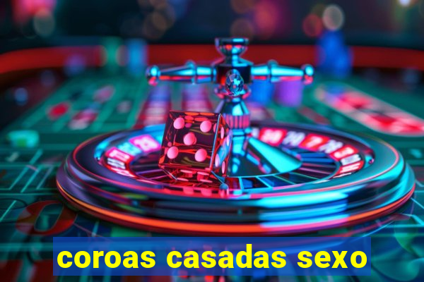 coroas casadas sexo